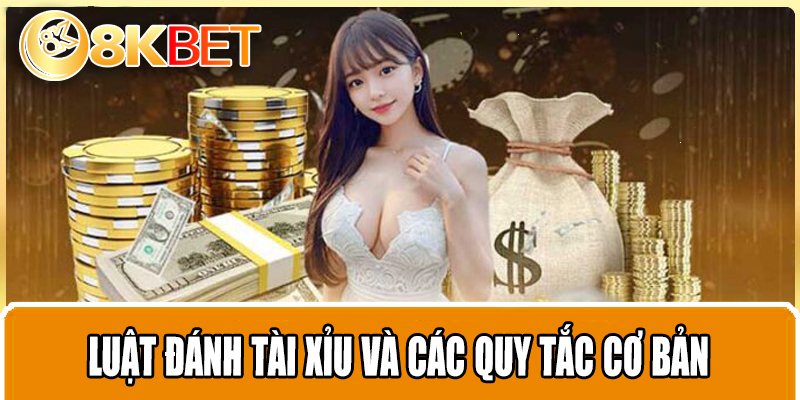 Luật Đánh Tài Xỉu Và Các Quy Tắc Cơ Bản