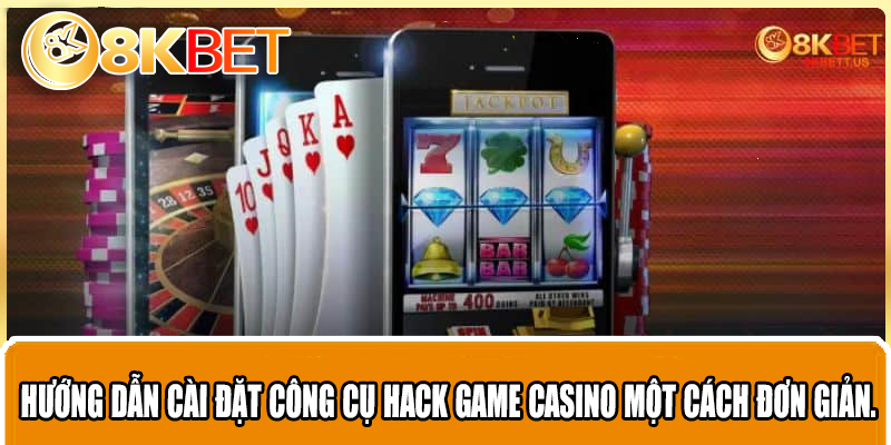 Hướng dẫn cài đặt công cụ hack game casino một cách đơn giản.