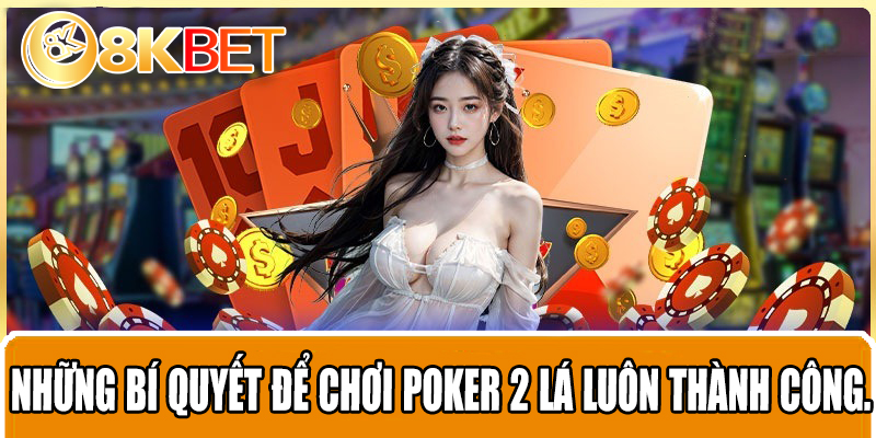 Những bí quyết để chơi poker 2 lá luôn thành công.