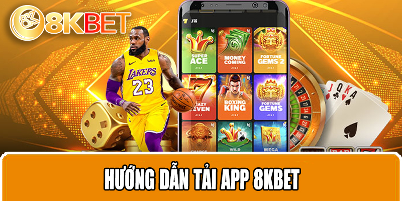 Hướng dẫn tải app 8KBET